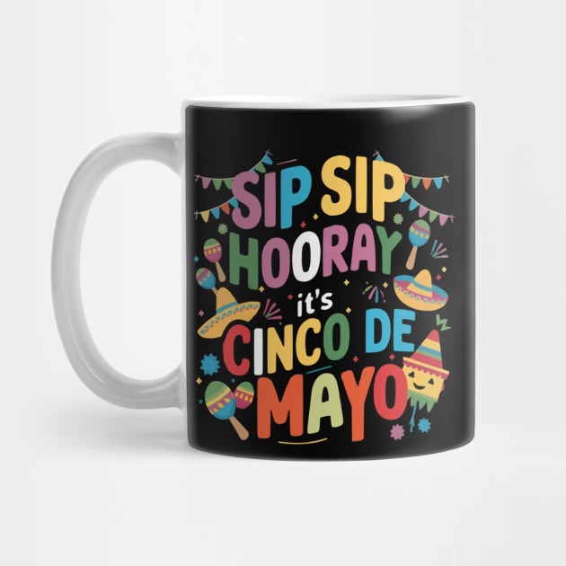 Sip Sip Hooray: It's Cinco de Mayo Funny Cinco de Mayo Shirt by ARTA-ARTS-DESIGNS